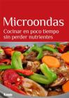 Microondas: Cocinar en poco tiempo sin perder nutrientes By Mara Iglesias Cover Image