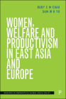 Women, Welfare and Productivism in East Asia and Europe By Ruby C. M. Chau, Sam W. K. Yu Cover Image