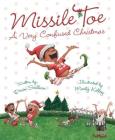 Missile Toe: A Very Confused Christmas By Devin Scillian, Marty Kelley (Illustrator) Cover Image