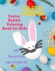 Easter Rabbit Coloring Book for kids Boys and Girls ages 4-8 years old Happy easter: Gift Idea for your kid Egg hunting basket and games Full of Easte Cover Image
