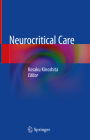 Neurocritical Care By Kosaku Kinoshita (Editor) Cover Image