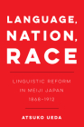 Language, Nation, Race: Linguistic Reform in Meiji Japan (1868-1912) (New Interventions in Japanese Studies #1) Cover Image