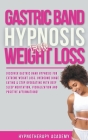 Gastric Band Hypnosis for Weight Loss: Discover Gastric Band Hypnosis For Extreme Weight Loss. Overcome Binge Eating & Stop Overeating With Meditation By Hypnotherapy Academy Cover Image