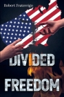Divided Freedom By Robert Fraterrigo Cover Image