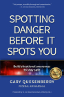 Spotting Danger Before It Spots You: Build Situational Awareness to Stay Safe By Gary Dean Quesenberry, Dave Grossman (Foreword by) Cover Image