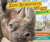 Zoo Scientists to the Rescue By Patricia Newman, Annie Crawley (Photographer) Cover Image