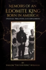 Memoirs of an Edomite King Born in America!: Struggles, Tribulations, & Accomplishments By Shalom The God King Avraham Cover Image