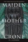 Maiden, Mother, Crone: The Myth & Reality of the Triple Goddess By D. J. Conway Cover Image