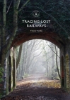 Tracing Lost Railways (Shire Library) By Trevor Yorke Cover Image