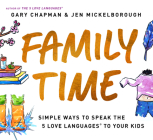 Family Time: Simple Ways to Speak the 5 Love Languages to Your Kids By Gary Chapman, Jen Mickelborough Cover Image