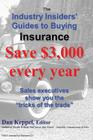 The Industry Insiders' Guides to Buying Insurance: : Save $3,000 every year Cover Image