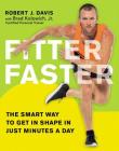 Fitter Faster: The Smart Way to Get in Shape in Just Minutes a Day By Robert Davis, Brad Kolowich (With) Cover Image