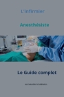 L'infirmier Anesthésiste Le Guide complet By Alexandre Carewell Cover Image