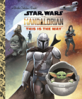 This Is the Way (Star Wars: The Mandalorian) (Little Golden Book) By Golden Books, Shane Clester (Illustrator) Cover Image