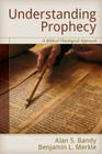Understanding Prophecy: A Biblical-Theological Approach By Alan Bandy (Editor), Benjamin Merkle (Editor) Cover Image