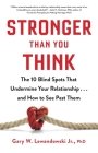 Stronger Than You Think: The 10 Blind Spots That Undermine Your Relationship...and How to See Past Them By Gary W. Lewandowski, Jr. PhD Cover Image