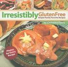 Irresistibly Gluten Free: Simple Family Favorite Recipes Cover Image