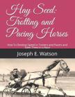 Hay Seed: Trotting and Pacing Horses: How to Develop Speed in Trotters and Pacers and Steer Them in a Race By Jackson Chambers (Introduction by), Joseph E. Watson Cover Image