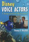 Disney Voice Actors: A Biographical Dictionary By Thomas S. Hischak Cover Image