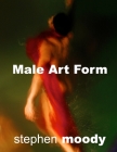 Male Art Form By Stephen H. Moody Cover Image