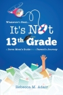Whatever's next...it's not 13th grade: A dorm mom's guide for a parent's journey Cover Image