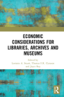 Economic Considerations for Libraries, Archives and Museums By Lorraine A. Stuart (Editor), Thomas F. R. Clareson (Editor), Joyce Ray (Editor) Cover Image
