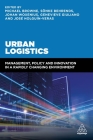 Urban Logistics: Management, Policy and Innovation in a Rapidly Changing Environment By Michael Browne (Editor), Sönke Behrends (Editor), Johan Woxenius (Editor) Cover Image