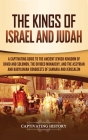 The Kings of Israel and Judah: A Captivating Guide to the Ancient Jewish Kingdom of David and Solomon, the Divided Monarchy, and the Assyrian and Bab By Captivating History Cover Image