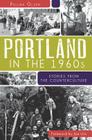 Portland in the 1960s: Stories from the Counterculture By Polina Olsen, Joe Uris (Foreword by) Cover Image