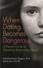When Dating Becomes Dangerous: A Parent's Guide to Preventing Relationship Abuse Cover Image