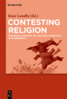 Contesting Religion: The Media Dynamics of Cultural Conflicts in Scandinavia By Knut Lundby (Editor) Cover Image