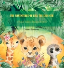 The Adventures of Lisa the Lion Cub: A Magical Children's Illustrated Storybook By Johanna Hurmerinta Cover Image