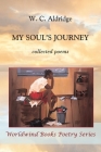 My Soul's Journey: collected poems (Worldwind Books Poetry) By W. C. Aldridge, Michele Lee (Photographer) Cover Image