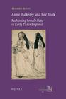 Anne Bulkeley and Her Book: Fashioning Female Piety in Early Tudor England. a Study of London, British Library, MS Harley 494 By Alexandra Barratt Cover Image