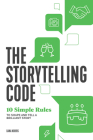 The Storytelling Code: 10 Simple Rules to Shape and Tell a Brilliant Story Cover Image