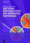 Pattern Recognition on Oriented Matroids By Andrey O. Matveev Cover Image