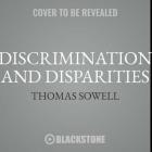 Discrimination and Disparities By Thomas Sowell, Robertson Dean (Read by) Cover Image