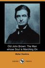 Old John Brown: The Man Whose Soul Is Marching on (Dodo Press) By Walter Hawkins Cover Image