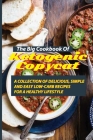 The Big Cookbook Of Ketogenic Copycat: A Collection Of Delicious, Simple, And Easy Low-Carb Recipes For A Healthy Lifestyle: Keto Copycat Recipes Easy Cover Image