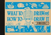 What to Draw and How to Draw It for Kids Cover Image