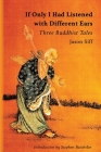If Only I Had Listened with Different Ears: Three Buddhist Tales By Jason Siff Cover Image