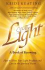 The Light: A Book of Knowing: How to Shine Your Light Brighter and Live in the Spiritual Heart By Keidi Keating, Anita Moorjani (Contribution by), Bruce Lipton (Contribution by) Cover Image