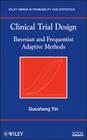Clinical Trial Design: Bayesian and Frequentist Adaptive Methods By Guosheng Yin Cover Image