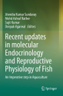 Recent Updates in Molecular Endocrinology and Reproductive Physiology of Fish: An Imperative Step in Aquaculture By Jitendra Kumar Sundaray (Editor), Mohd Ashraf Rather (Editor), Sujit Kumar (Editor) Cover Image