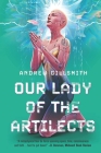 Our Lady of the Artilects By Andrew Gillsmith Cover Image