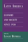 Latin America: Economy and Society Since 1930 (Cambridge History of Latin America) By Leslie Bethell (Editor) Cover Image