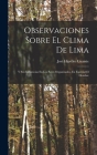 Observaciones Sobre El Clima De Lima: Y Sus Influencias En Los Seres Organizados, En Especial El Hombre Cover Image