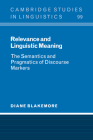 Relevance and Linguistic Meaning: The Semantics and Pragmatics of Discourse Markers (Cambridge Studies in Linguistics #99) By Diane Blakemore Cover Image