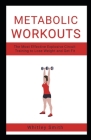 Metabolic Workouts: The Most Effective Explosive Circuit Training to Lose Weight and Get Fit By Whitley Smith Cover Image
