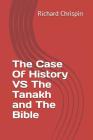 The Case Of History VS The Tanakh and The Bible By Richard Chrispin Cover Image